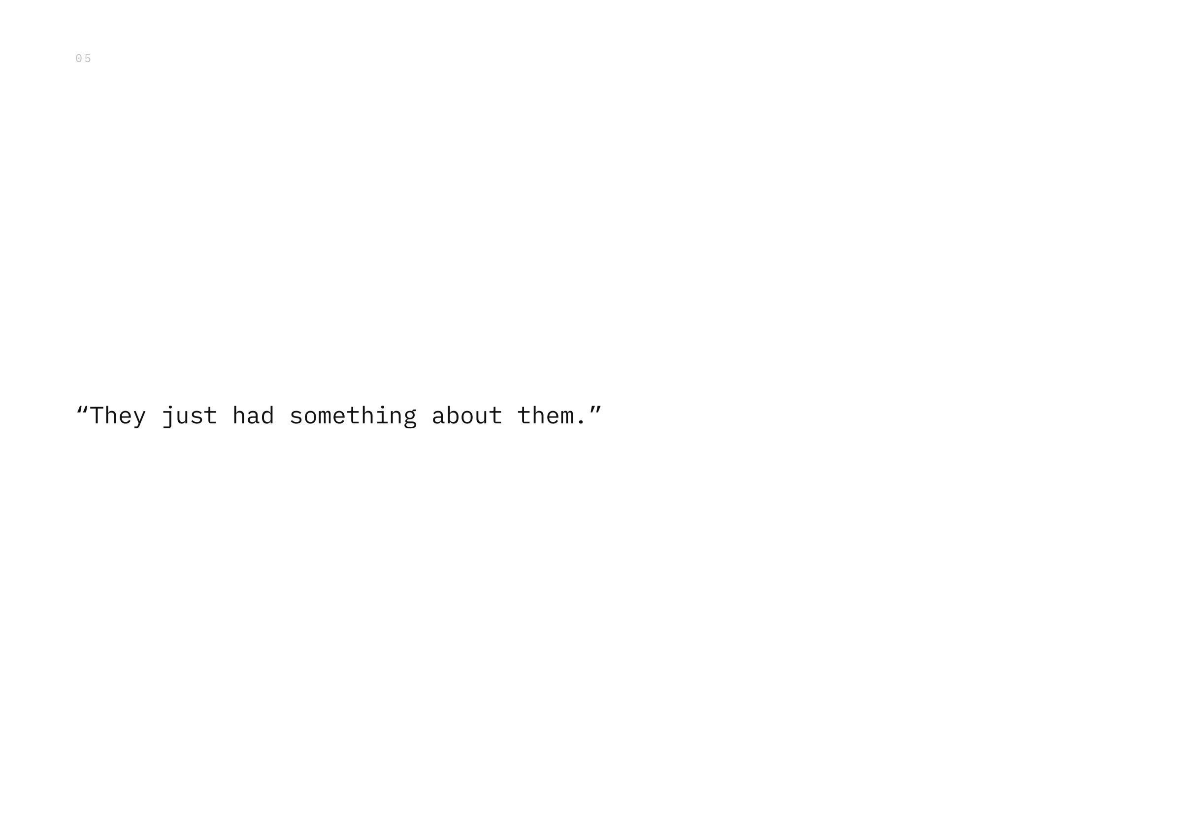 “They just had something about them.”