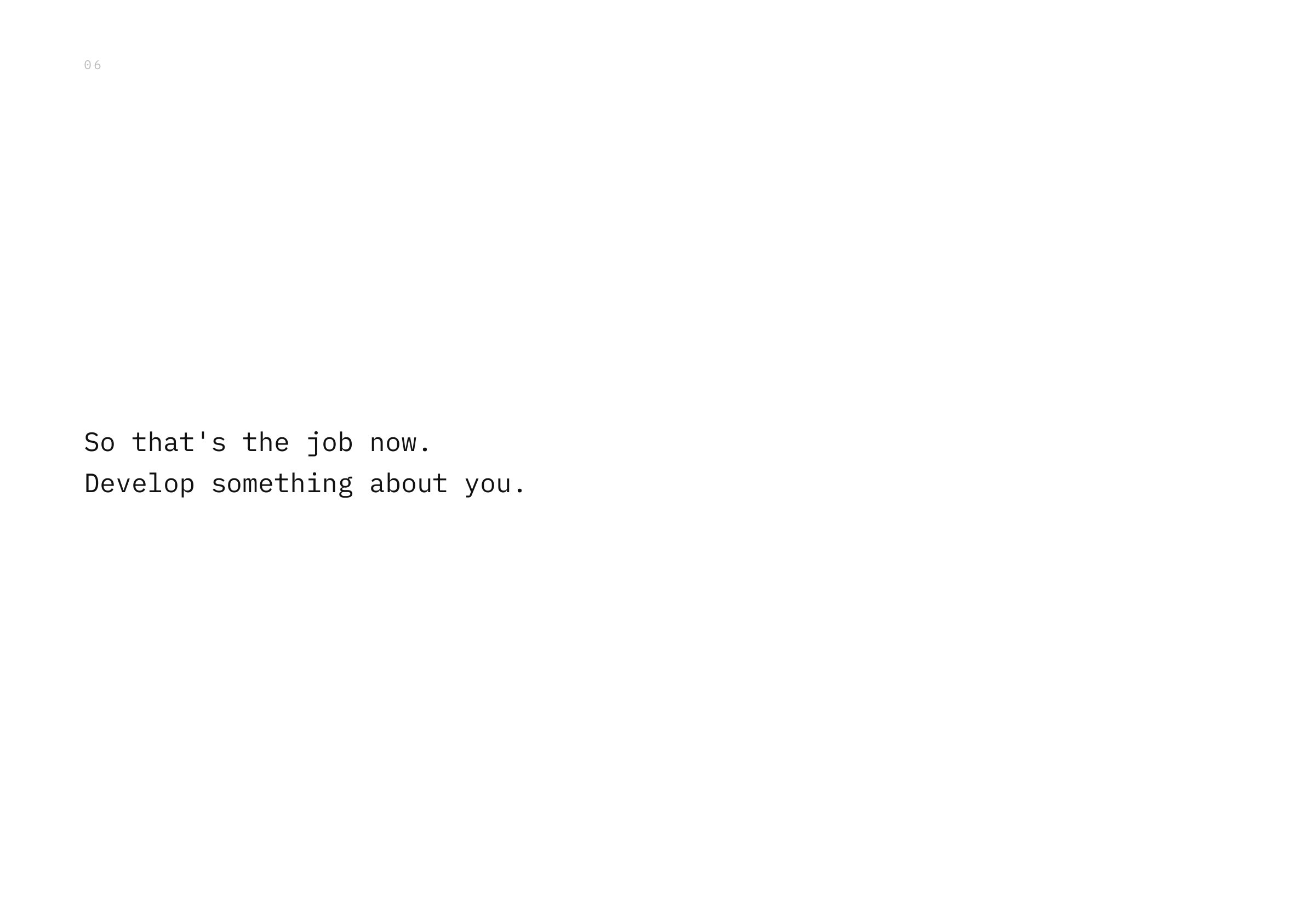 So that's the job now. Develop something about you.