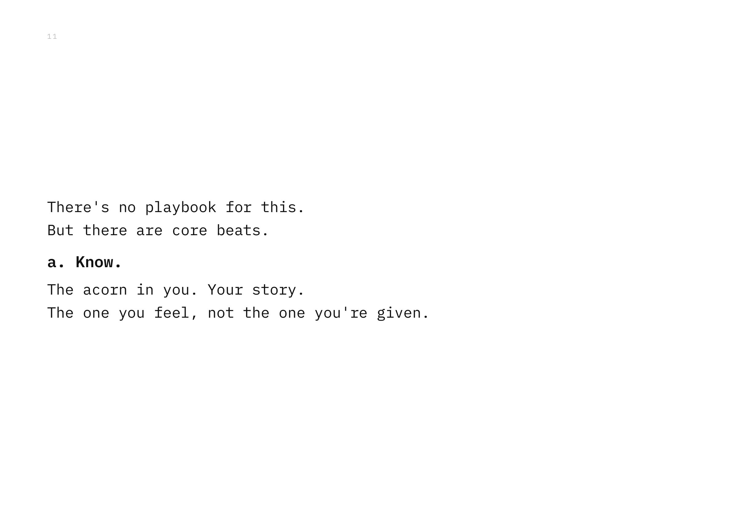 There's no playbook for this. But there are core beats. a. Know. The acorn in you. Your story. The one you feel, not the one you're given.