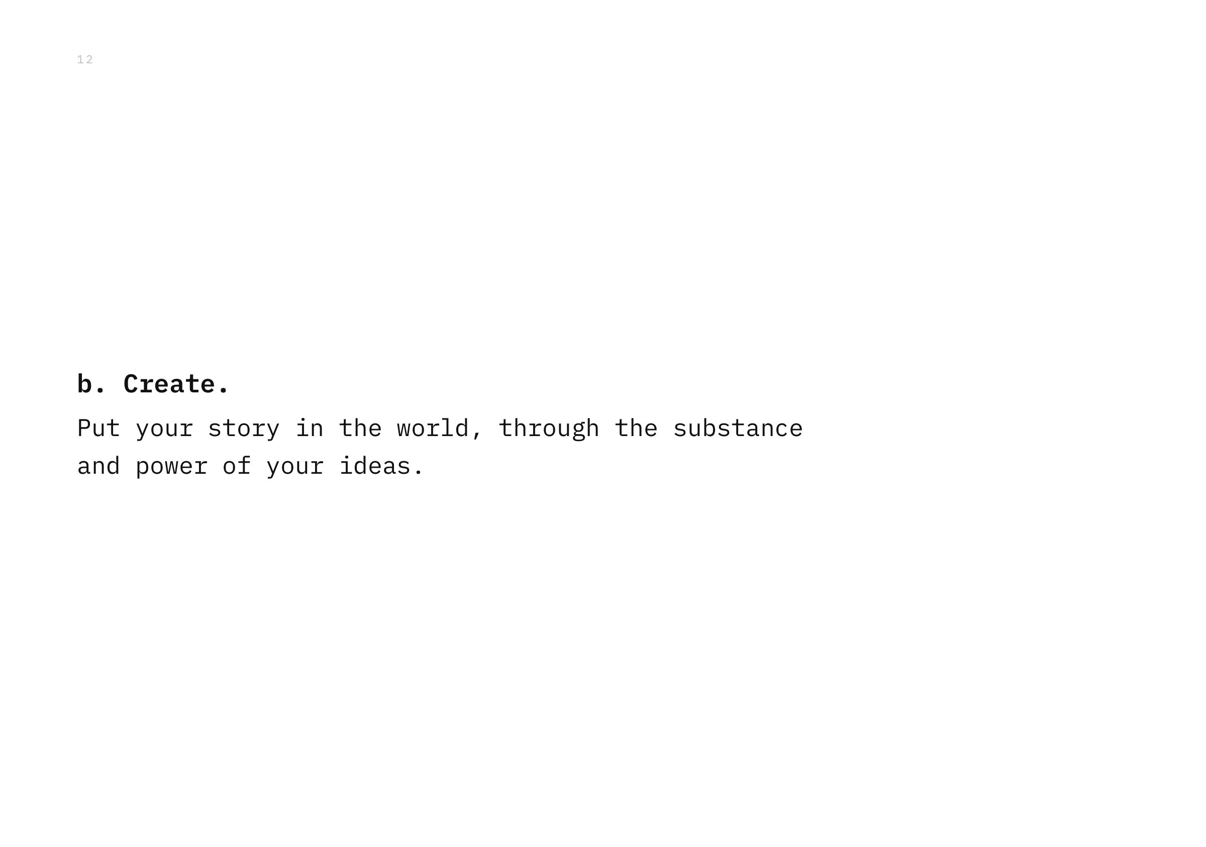 b. Create. Put your story in the world, through the substance and power of your ideas.