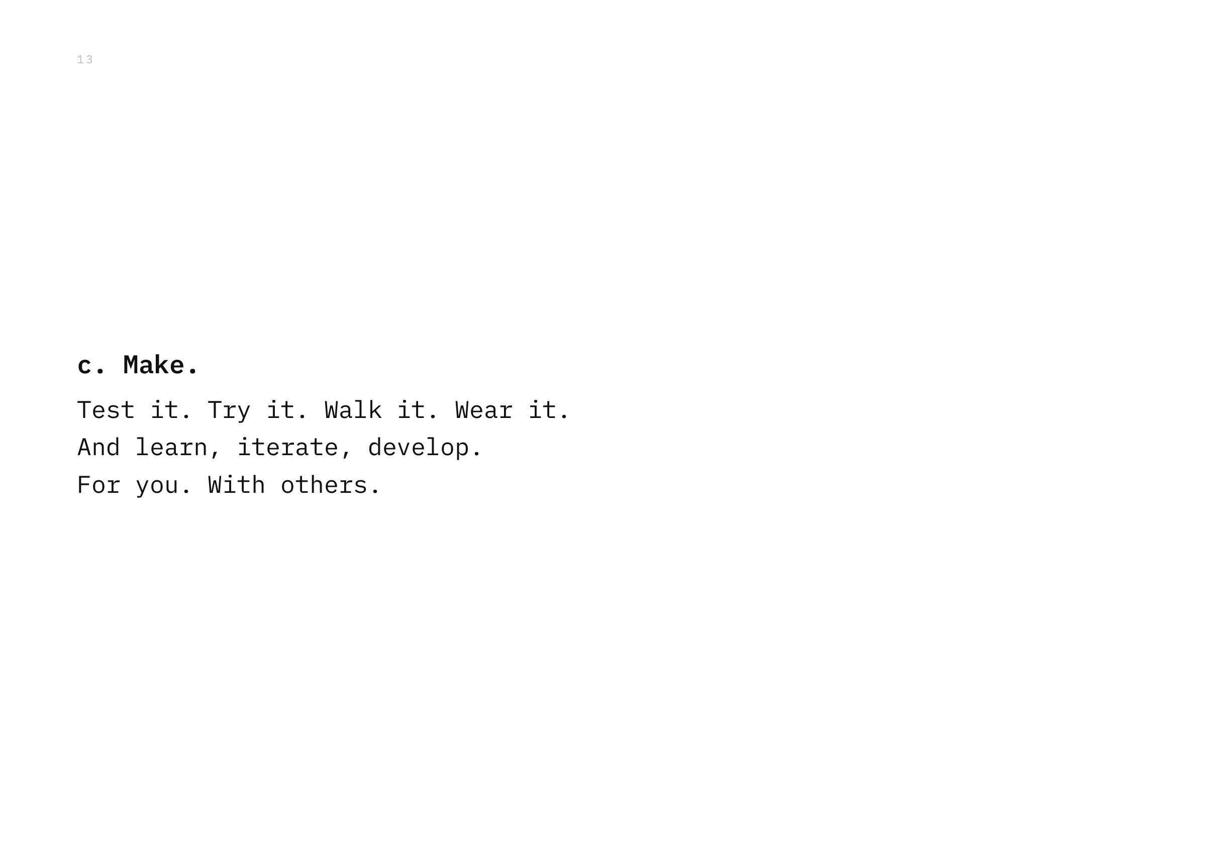 c. Make. Test it. Try it. Walk it. Wear it. And learn, iterate, develop. For you. With others.
