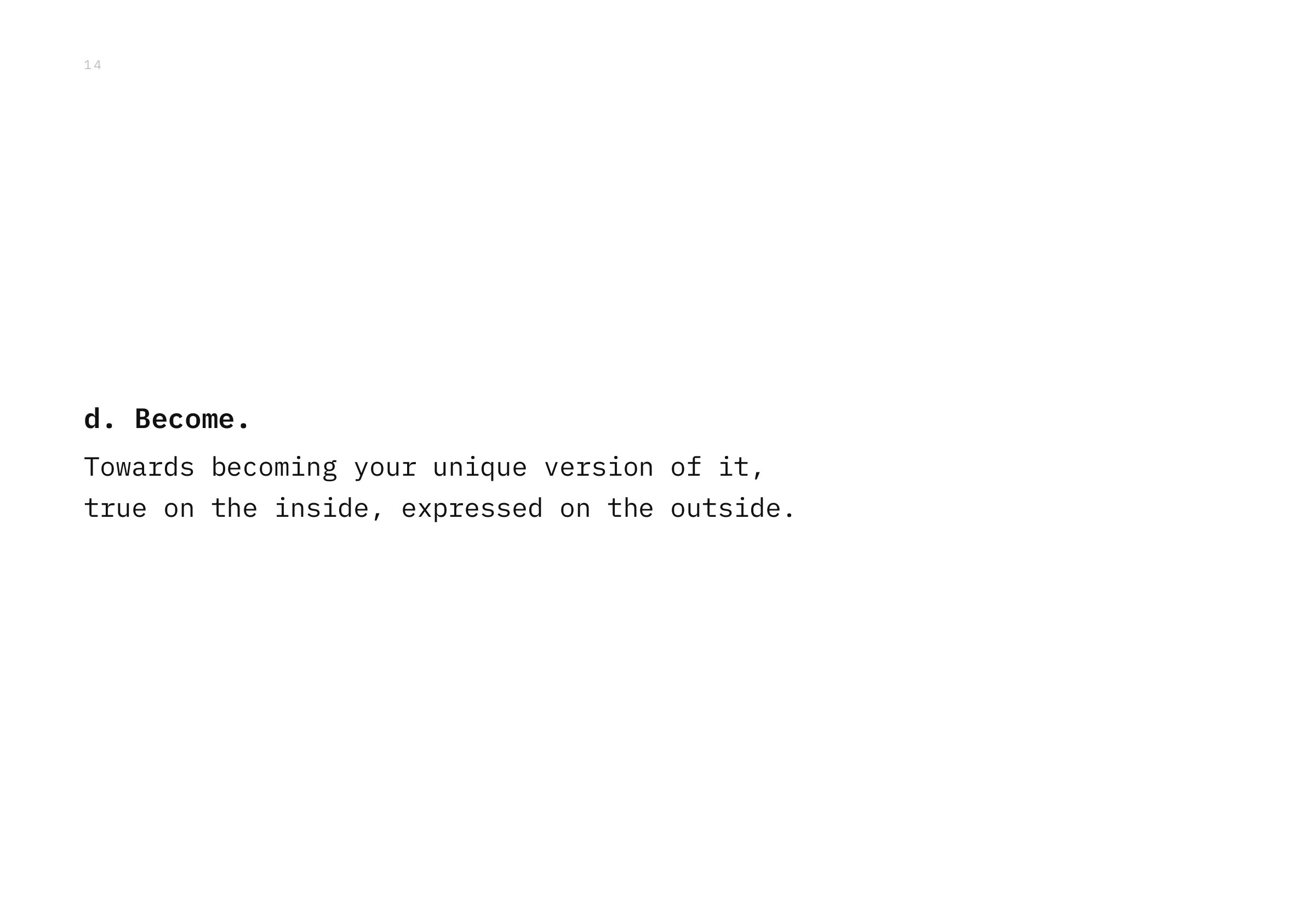 d. Become. Towards becoming your unique version of it, true on the inside, expressed on the outside.