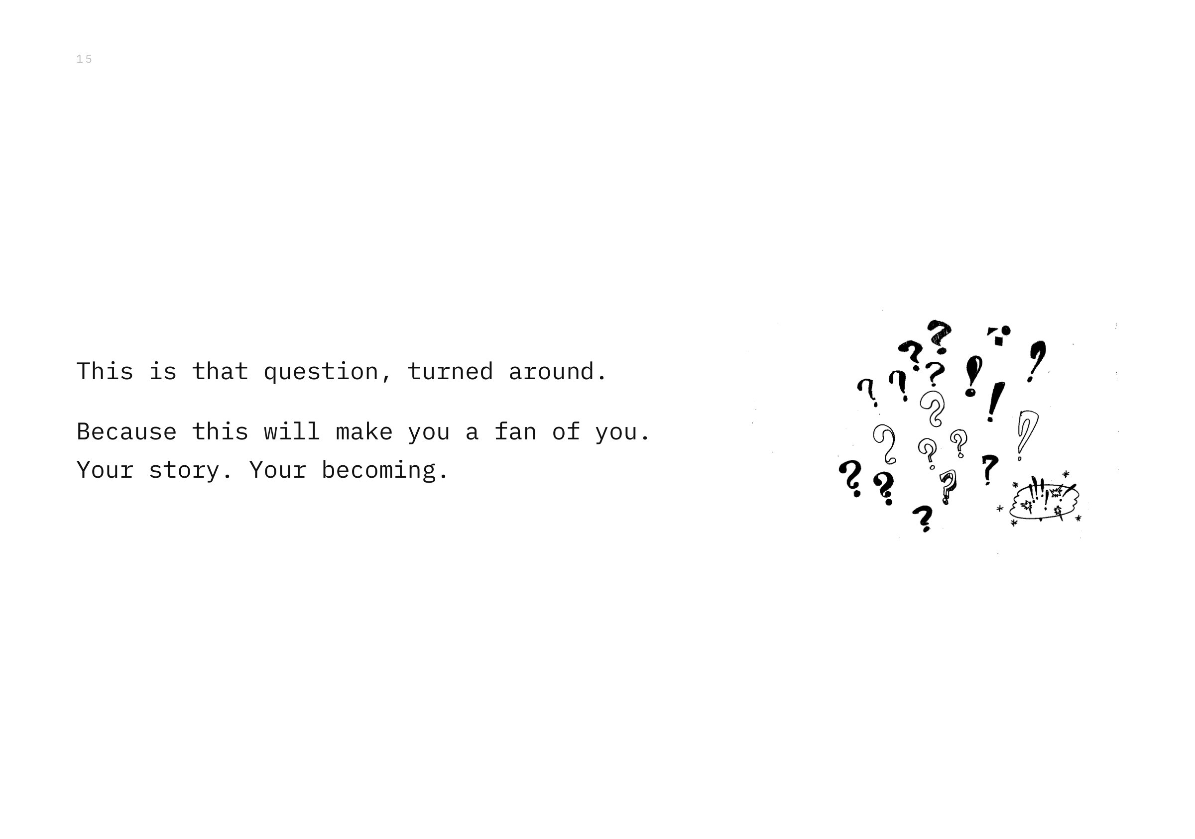 This is that question, turned around. Because this will make you a fan of you. Your story. Your becoming.